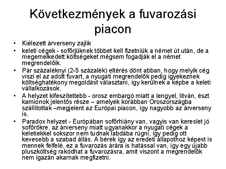 Következmények a fuvarozási piacon • Kiélezett árverseny zajlik • keleti cégek - sofőrjüknek többet