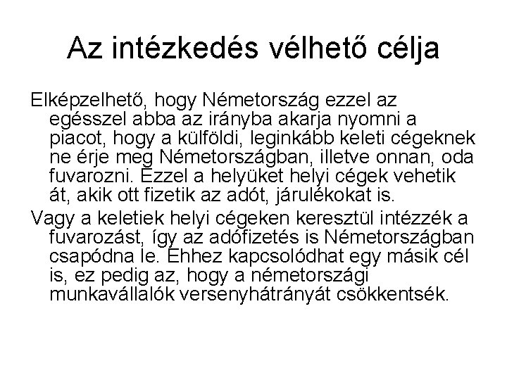 Az intézkedés vélhető célja Elképzelhető, hogy Németország ezzel az egésszel abba az irányba akarja