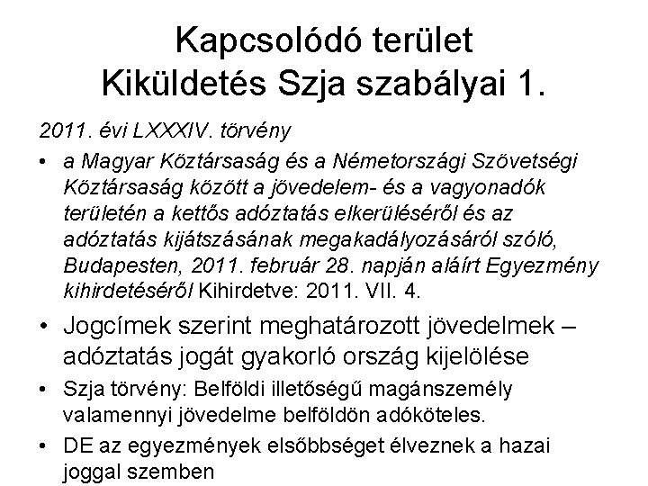 Kapcsolódó terület Kiküldetés Szja szabályai 1. 2011. évi LXXXIV. törvény • a Magyar Köztársaság