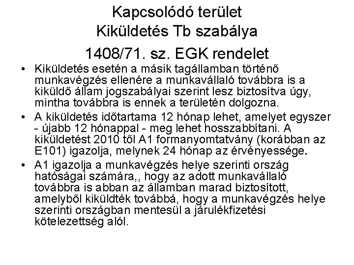 Kapcsolódó terület Kiküldetés Tb szabálya 1408/71. sz. EGK rendelet • Kiküldetés esetén a másik