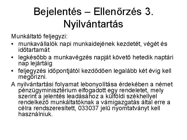 Bejelentés – Ellenőrzés 3. Nyilvántartás Munkáltató feljegyzi: • munkavállalók napi munkaidejének kezdetét, végét és