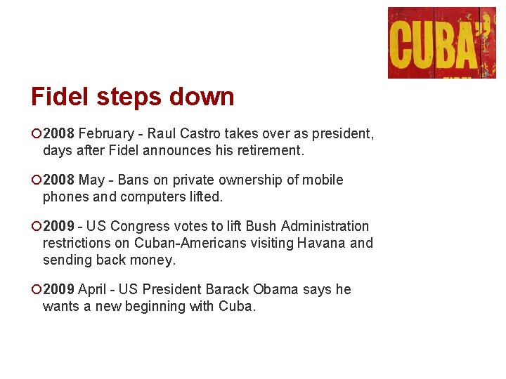 Fidel steps down ¡ 2008 February - Raul Castro takes over as president, days