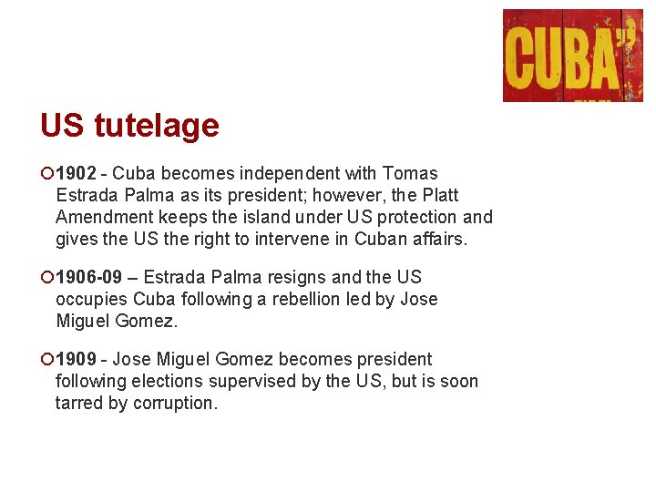 US tutelage ¡ 1902 - Cuba becomes independent with Tomas Estrada Palma as its