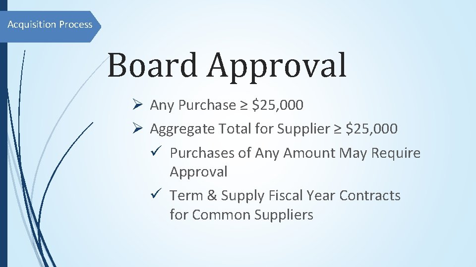 Acquisition Process Board Approval Ø Any Purchase ≥ $25, 000 Ø Aggregate Total for