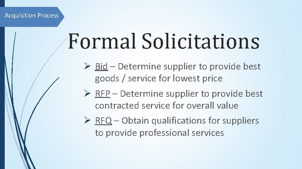 Acquisition Process Formal Solicitations Ø Bid – Determine supplier to provide best goods /