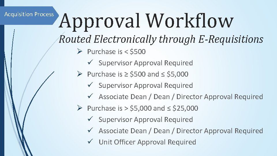 Acquisition Process Approval Workflow Routed Electronically through E-Requisitions Ø Purchase is < $500 ü