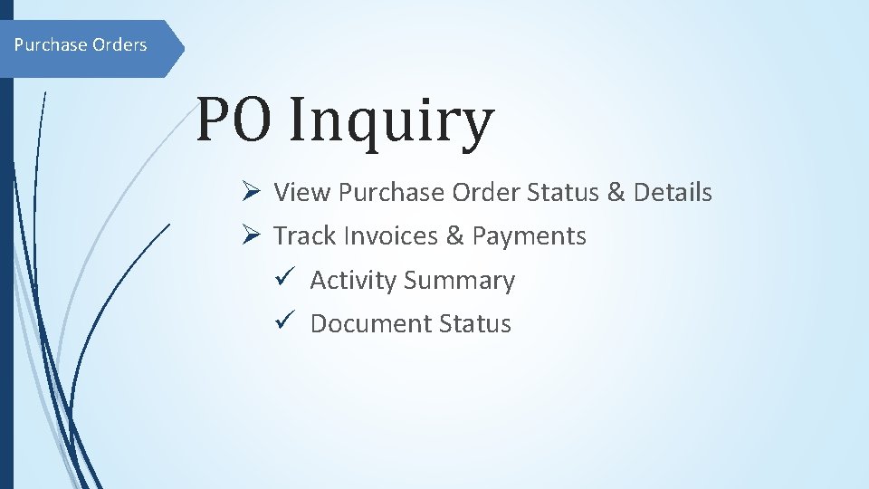 Purchase Orders PO Inquiry Ø View Purchase Order Status & Details Ø Track Invoices