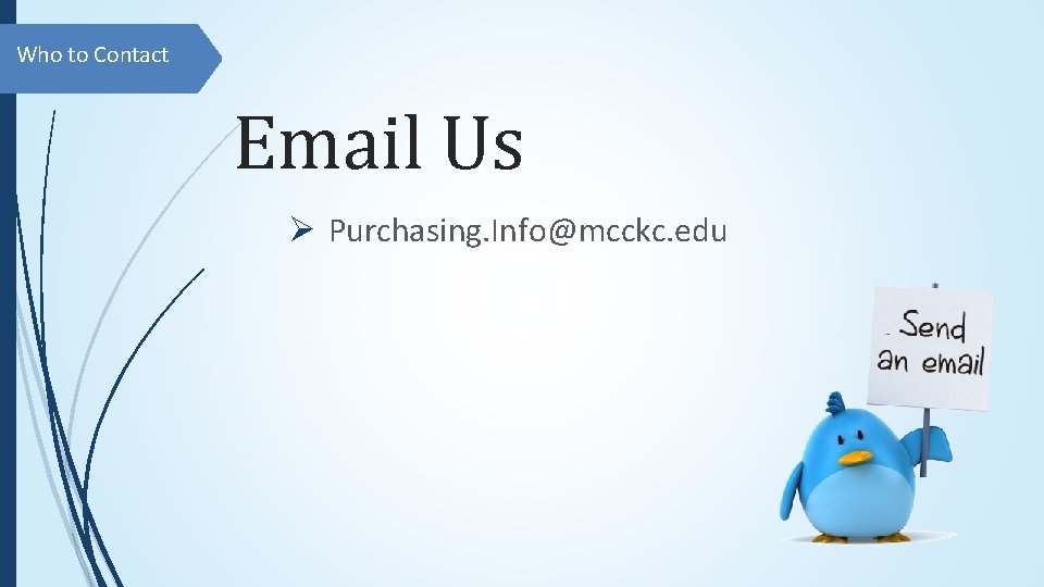 Who to Contact Email Us Ø Purchasing. Info@mcckc. edu 