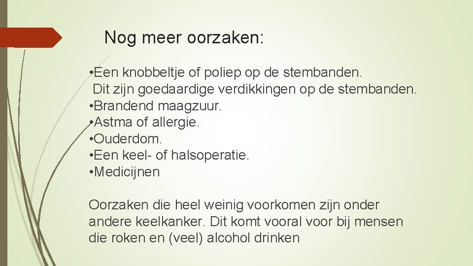 Nog meer oorzaken: • Een knobbeltje of poliep op de stembanden. Dit zijn goedaardige