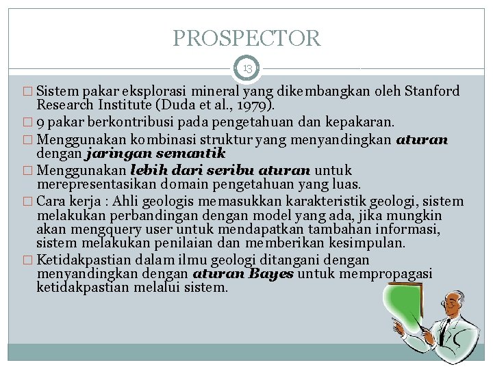 PROSPECTOR 13 � Sistem pakar eksplorasi mineral yang dikembangkan oleh Stanford Research Institute (Duda