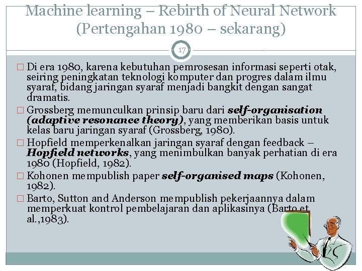 Machine learning – Rebirth of Neural Network (Pertengahan 1980 – sekarang) 17 � Di