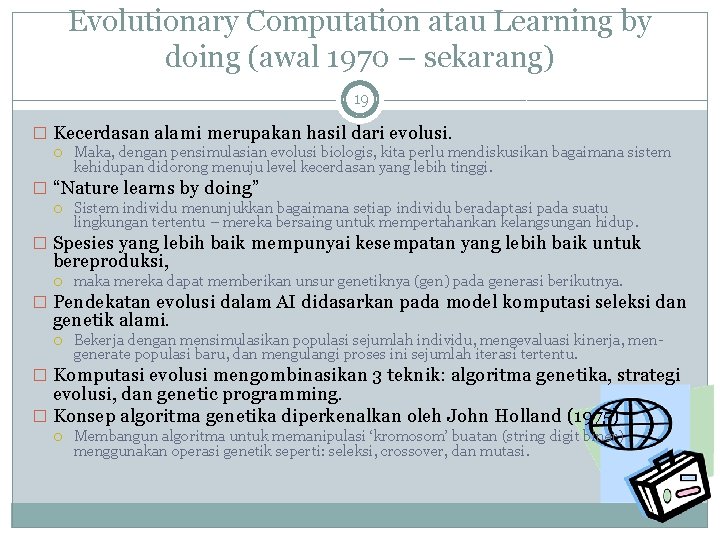 Evolutionary Computation atau Learning by doing (awal 1970 – sekarang) 19 � Kecerdasan alami