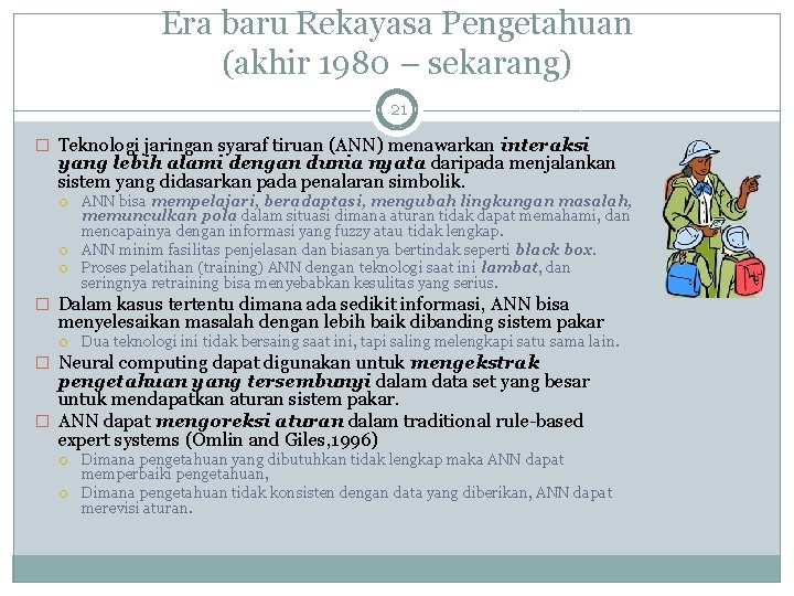 Era baru Rekayasa Pengetahuan (akhir 1980 – sekarang) 21 � Teknologi jaringan syaraf tiruan