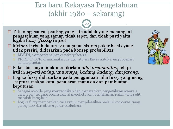 Era baru Rekayasa Pengetahuan (akhir 1980 – sekarang) 22 � Teknologi sangat penting yang