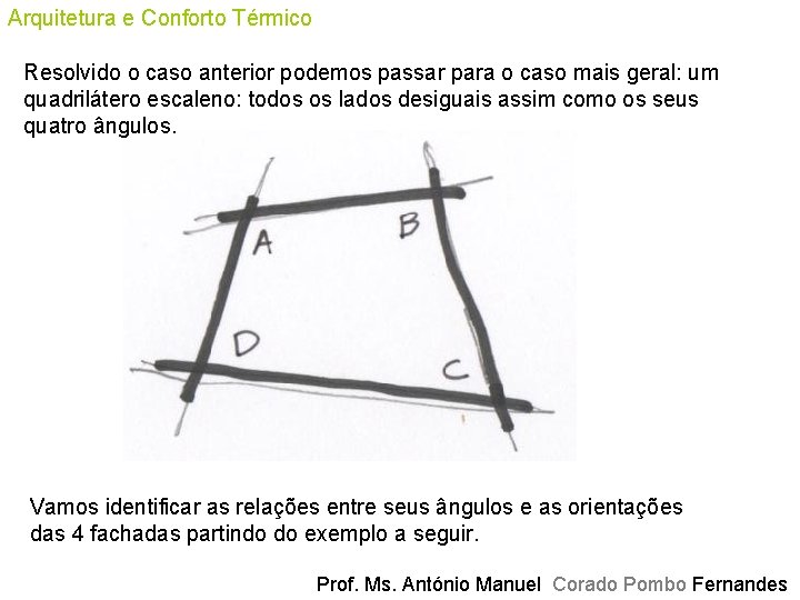 Arquitetura e Conforto Térmico Resolvido o caso anterior podemos passar para o caso mais