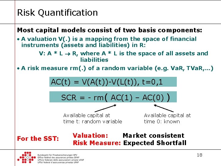 Risk Quantification Most capital models consist of two basis components: • A valuation V(.