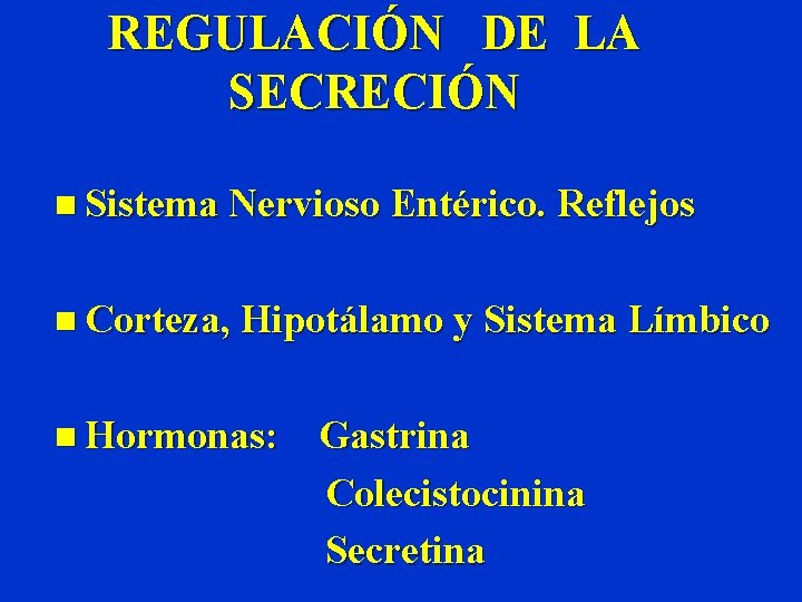 REGULACIÓN DE LA SECRECIÓN n Sistema Nervioso Entérico. Reflejos n Corteza, Hipotálamo y Sistema