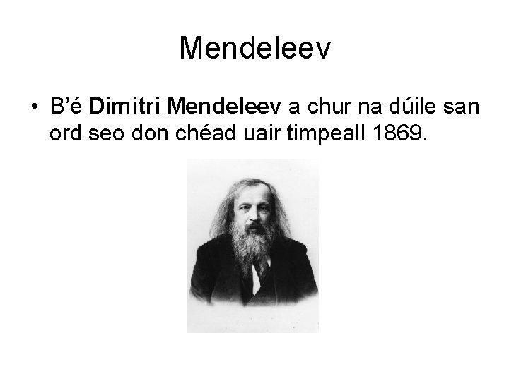 Mendeleev • B’é Dimitri Mendeleev a chur na dúile san ord seo don chéad