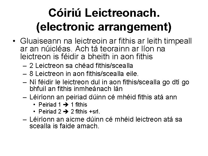 Cóiriú Leictreonach. (electronic arrangement) • Gluaiseann na leictreoin ar fithis ar leith timpeall ar