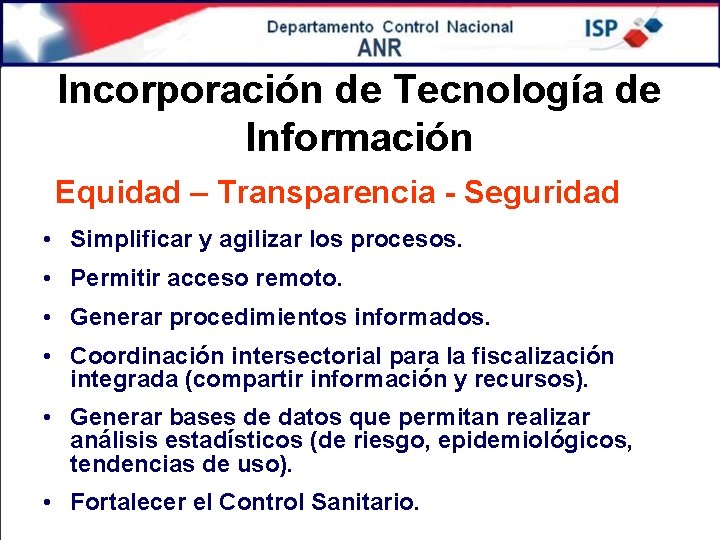 Incorporación de Tecnología de Información Equidad – Transparencia - Seguridad • Simplificar y agilizar