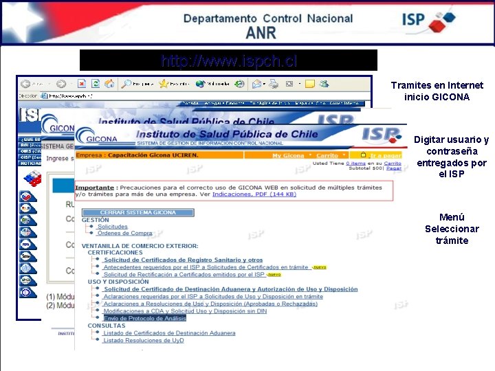 http: //www. ispch. cl Tramites en Internet inicio GICONA Digitar usuario y contraseña entregados