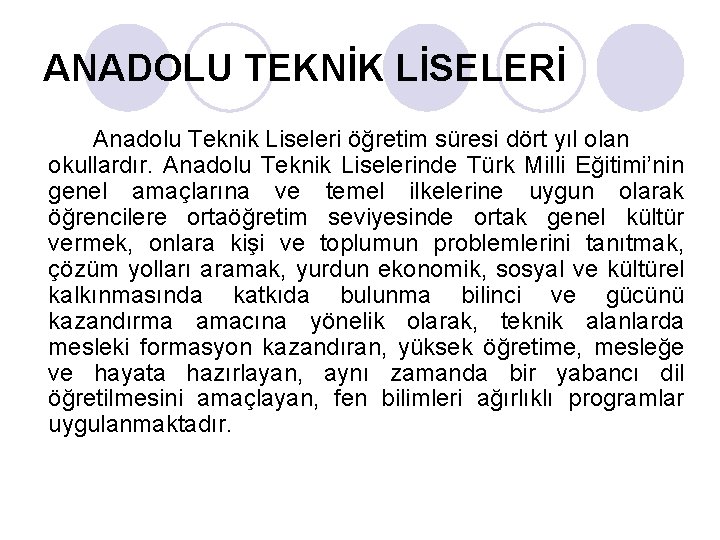 ANADOLU TEKNİK LİSELERİ Anadolu Teknik Liseleri öğretim süresi dört yıl olan okullardır. Anadolu Teknik