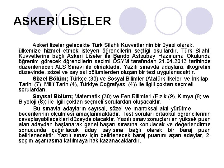 ASKERİ LİSELER Askeri liseler gelecekte Türk Silahlı Kuvvetlerinin bir üyesi olarak, ülkemize hizmet etmek