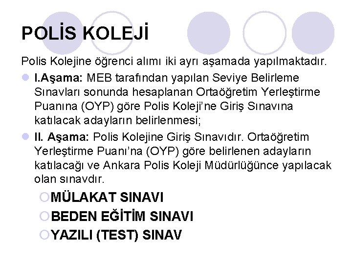 POLİS KOLEJİ Polis Kolejine öğrenci alımı iki ayrı aşamada yapılmaktadır. l I. Aşama: MEB