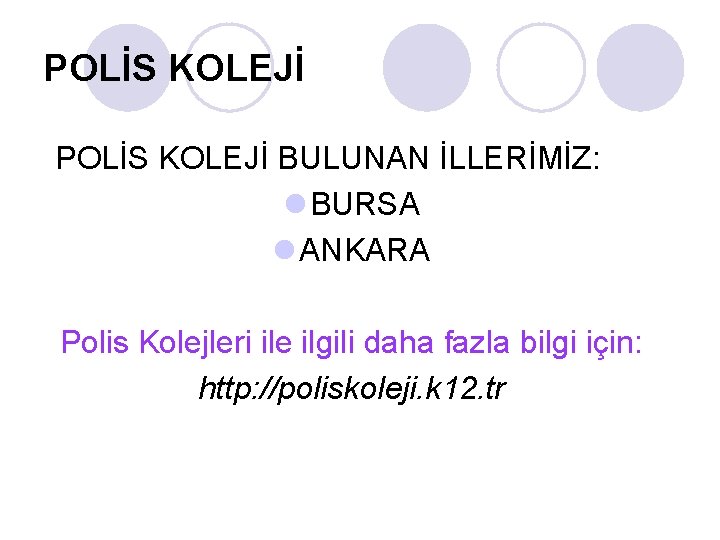 POLİS KOLEJİ BULUNAN İLLERİMİZ: l BURSA l ANKARA Polis Kolejleri ile ilgili daha fazla