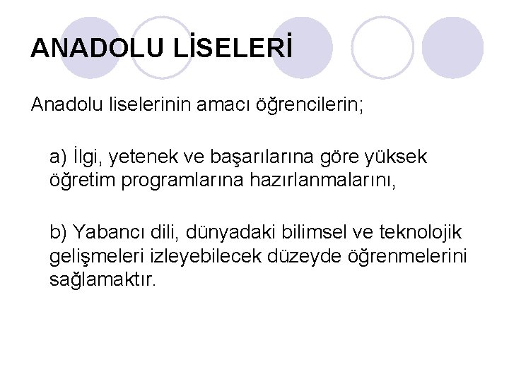 ANADOLU LİSELERİ Anadolu liselerinin amacı öğrencilerin; a) İlgi, yetenek ve başarılarına göre yüksek öğretim