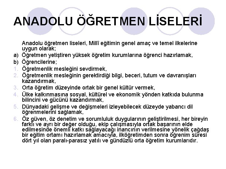 ANADOLU ÖĞRETMEN LİSELERİ Anadolu öğretmen liseleri, Millî eğitimin genel amaç ve temel ilkelerine uygun