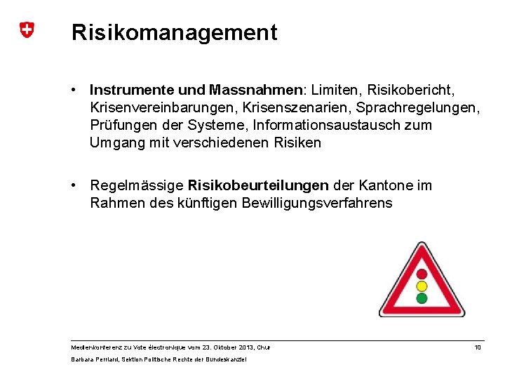 Risikomanagement • Instrumente und Massnahmen: Limiten, Risikobericht, Krisenvereinbarungen, Krisenszenarien, Sprachregelungen, Prüfungen der Systeme, Informationsaustausch