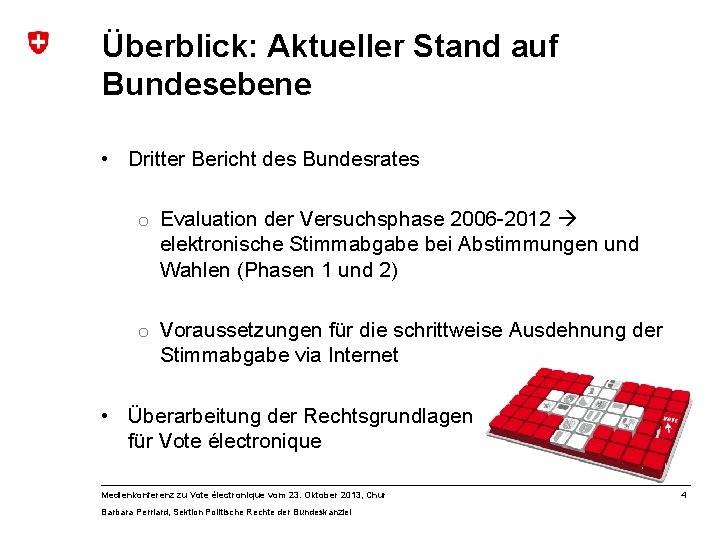 Überblick: Aktueller Stand auf Bundesebene • Dritter Bericht des Bundesrates o Evaluation der Versuchsphase