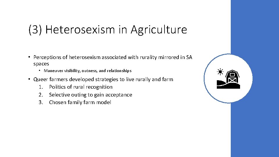 (3) Heterosexism in Agriculture • Perceptions of heterosexism associated with rurality mirrored in SA