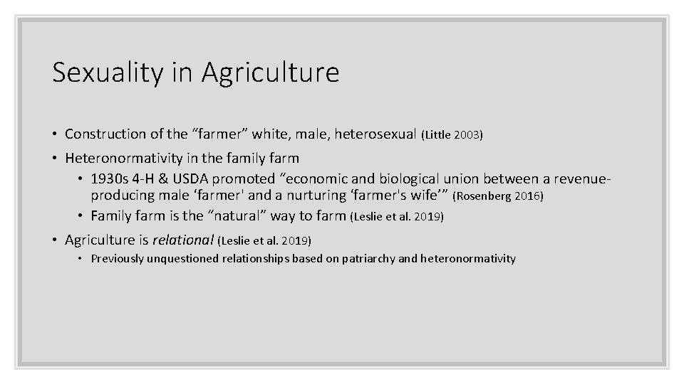 Sexuality in Agriculture • Construction of the “farmer” white, male, heterosexual (Little 2003) •