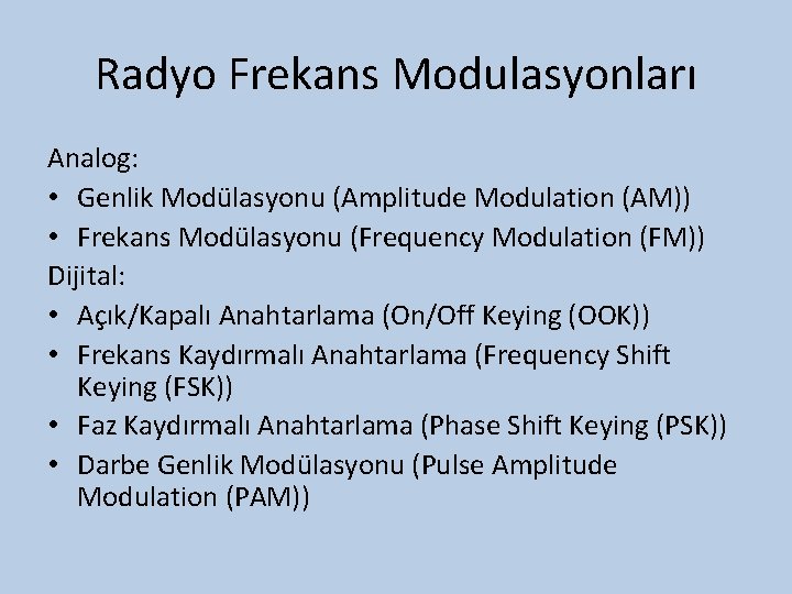 Radyo Frekans Modulasyonları Analog: • Genlik Modülasyonu (Amplitude Modulation (AM)) • Frekans Modülasyonu (Frequency