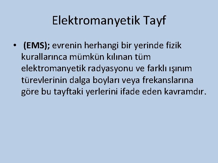 Elektromanyetik Tayf • (EMS); evrenin herhangi bir yerinde fizik kurallarınca mümkün kılınan tüm elektromanyetik