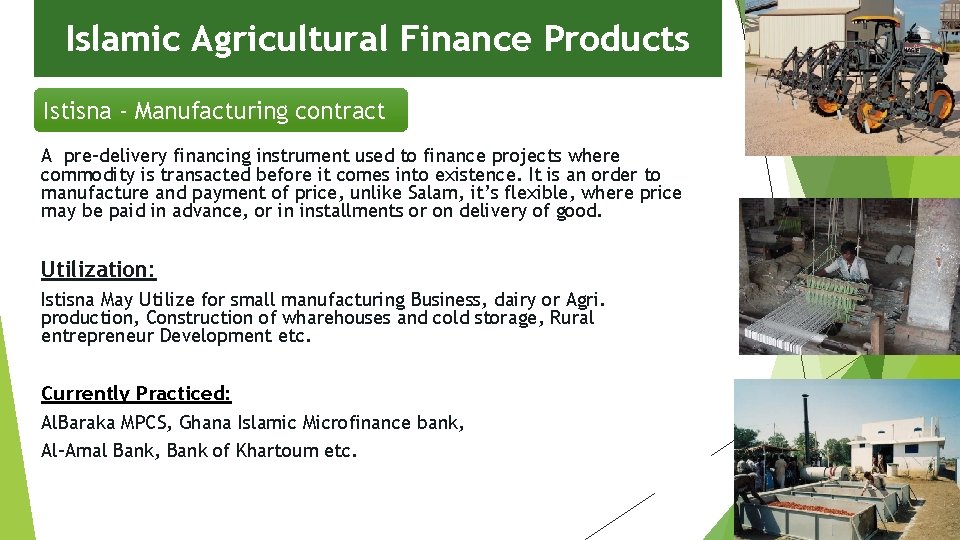 Islamic Agricultural Finance Products Istisna - Manufacturing contract A pre-delivery financing instrument used to