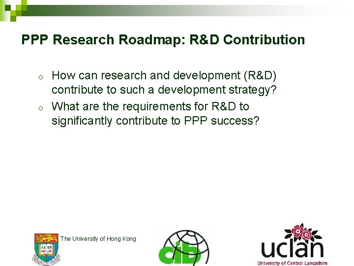 PPP Research Roadmap: R&D Contribution o o How can research and development (R&D) contribute