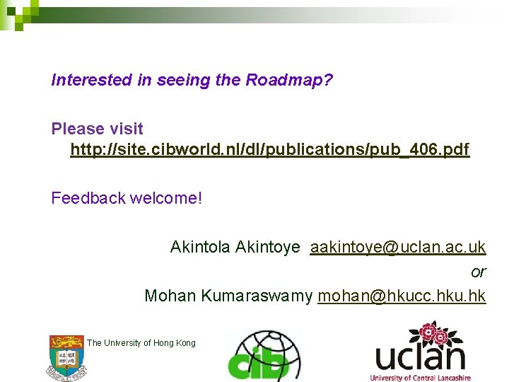 Interested in seeing the Roadmap? Please visit http: //site. cibworld. nl/dl/publications/pub_406. pdf Feedback welcome!