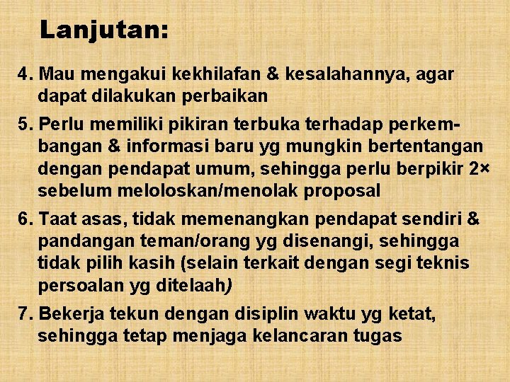 Lanjutan: 4. Mau mengakui kekhilafan & kesalahannya, agar dapat dilakukan perbaikan 5. Perlu memiliki