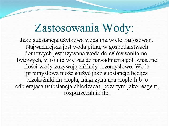 Zastosowania Wody: Jako substancja użytkowa woda ma wiele zastosowań. Najważniejsza jest woda pitna, w