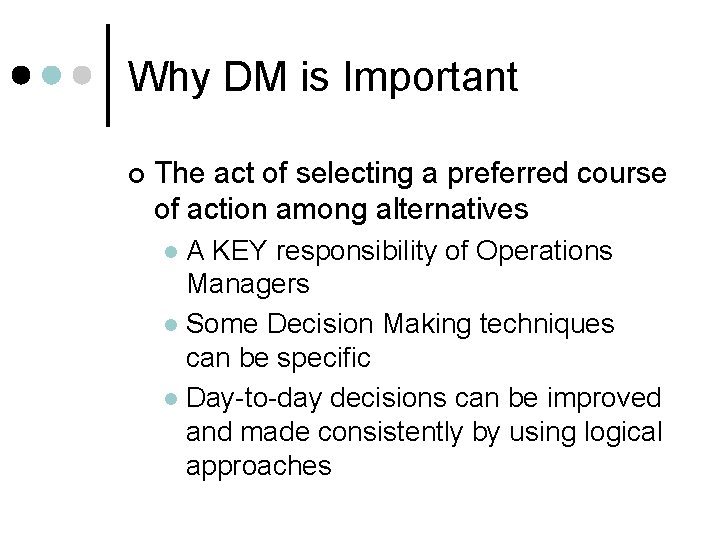Why DM is Important ¢ The act of selecting a preferred course of action