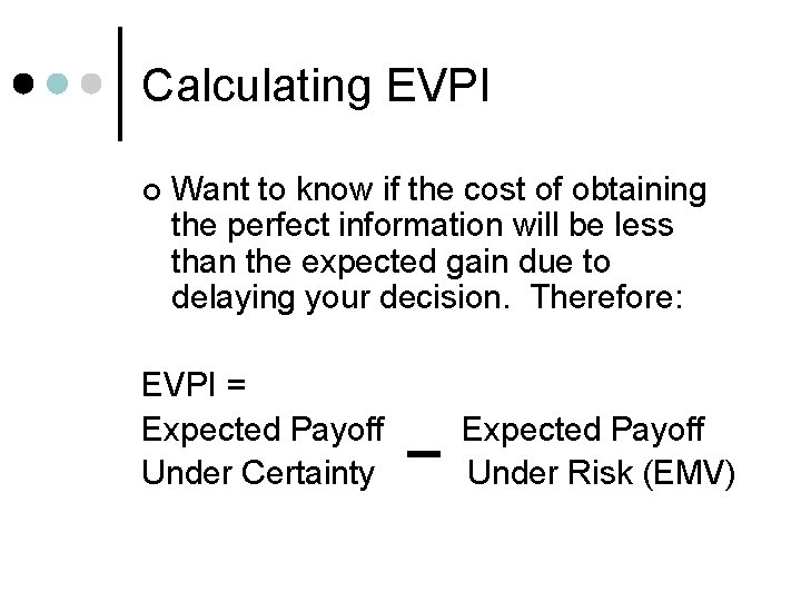 Calculating EVPI ¢ Want to know if the cost of obtaining the perfect information