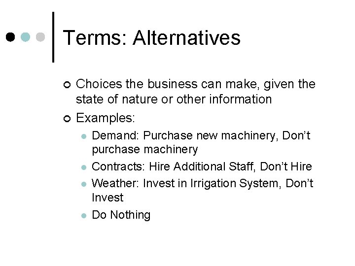 Terms: Alternatives ¢ ¢ Choices the business can make, given the state of nature