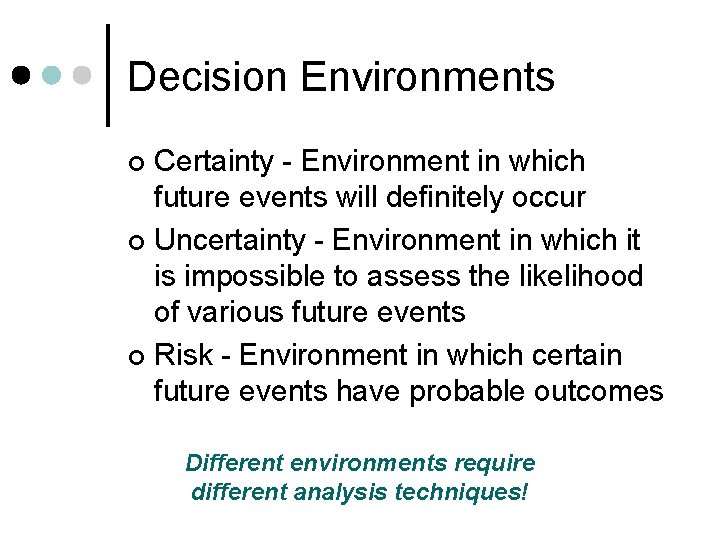 Decision Environments Certainty - Environment in which future events will definitely occur ¢ Uncertainty