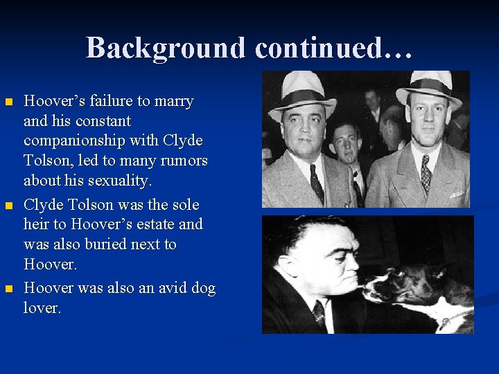 Background continued… n n n Hoover’s failure to marry and his constant companionship with
