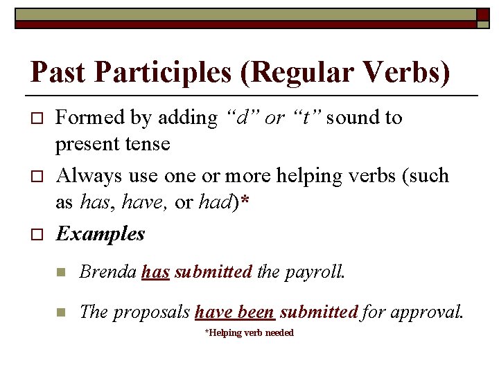 Past Participles (Regular Verbs) o o o Formed by adding “d” or “t” sound