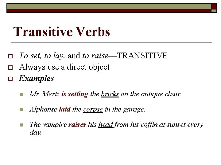 Transitive Verbs o o o To set, to lay, and to raise—TRANSITIVE Always use