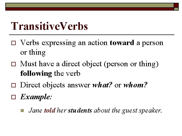 Transitive. Verbs o o Verbs expressing an action toward a person or thing Must